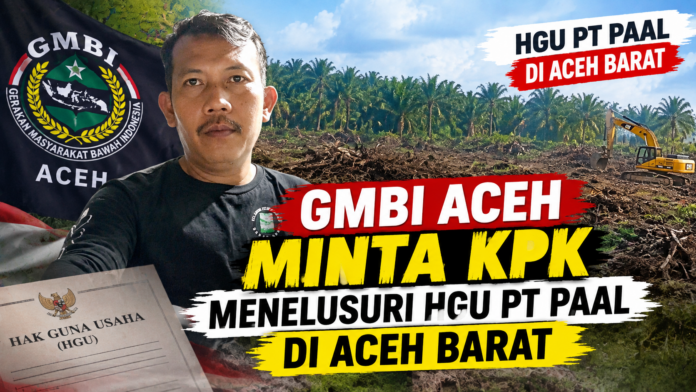GMBI Aceh meminta KPK menelusuri HGU PT PAAL di Aceh Barat